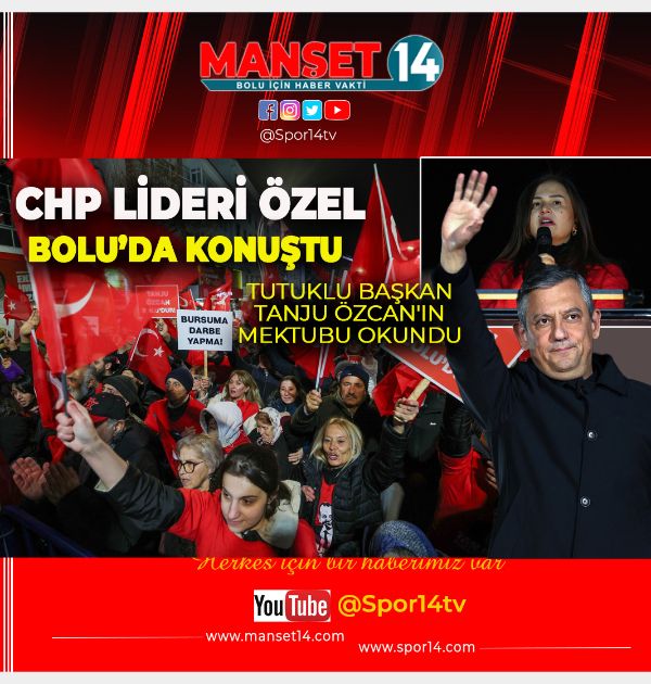 ÖZGÜR ÖZEL BOLU'DA KONUŞTU.MİTİNGDE  TUTUKLU BAŞKAN TANJU ÖZCAN'IN MEKTUBU OKUNDU