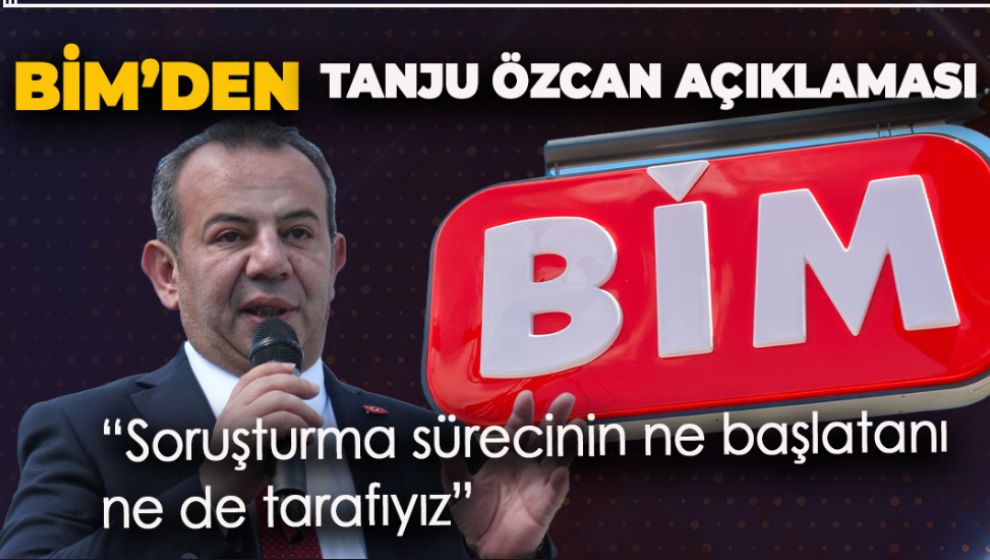 BİM'DEN BOL SORU İŞARETLİ TANJU ÖZCAN AÇIKLAMASI