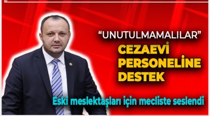 AKGÜL'DEN CEZAEVİ PERSONELİNE DESTEK: “UNUTULMAMALILAR”
