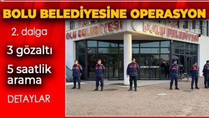 BOLU BELEDİYESİNE JANDARMA OPERASYONU. İŞTE DETAYLAR