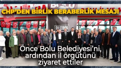 BOLU'DA CHP'NİN ÖNEMLİ İSİMLERİNDEN BİRLİK VE BERABERLİK MESAJI