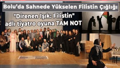 BOLU'DA SAHNEDE YÜKSELEN FİLİSTİN ÇIĞLIĞI