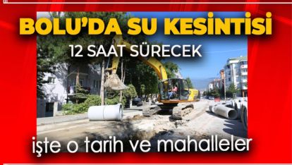 BOLU'DA SU KESİNTİSİ. 12 SAAT SÜRECEK. İŞTE O BÖLGELER