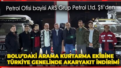 BOLU'DAKİ ARAMA KURTARMA EKİBİNE TÜRKİYE GENELİNDE AKARYAKIT İNDİRİMİ