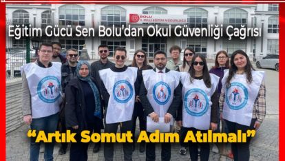 Eğitim Gücü Sen Bolu'dan Okul Güvenliği Çağrısı: “Artık Somut Adım Atılmalı”