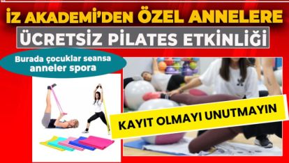 İZ AKADEMİ'DE ÇOCUKLAR SEANSA ANNELER ÜCRETSİZ PİLATESE