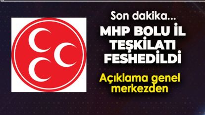 MHP BOLU İL TEŞKİLATI FESHEDİLDİ. AÇIKLAMA GENEL MERKEZDEN