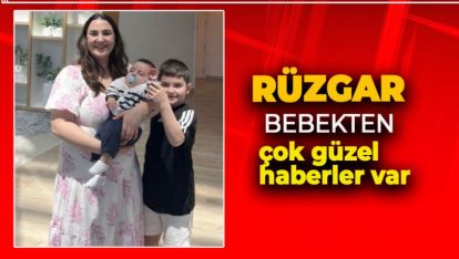 RÜZGAR BEBEĞİN TEDAVİSİNDE GÜZEL HABERLER GELMEYE DEVAM EDİYOR