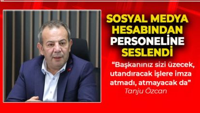 TANJU ÖZCAN BELEDİYE ÇALIŞANLARINA SESLENDİ