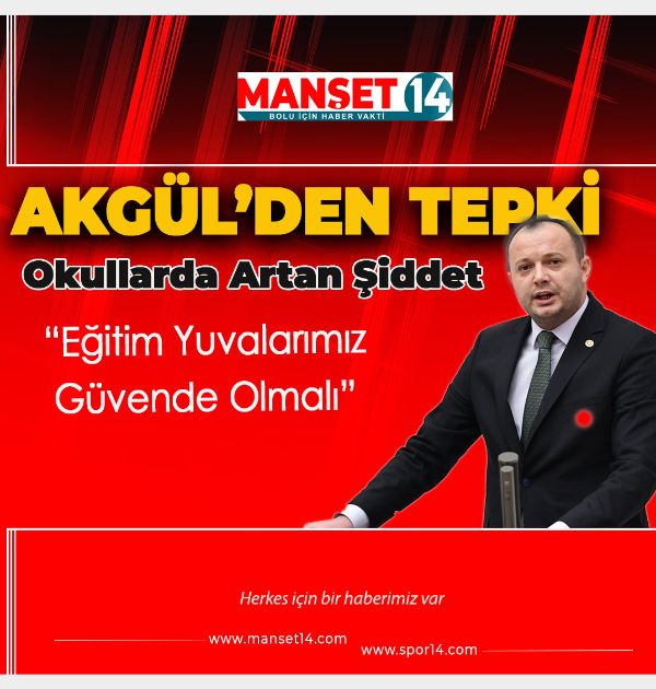Akgül'den Okullarda Artan Şiddet Olaylarına Tepki: “Eğitim Yuvalarımız Güvende Olmalı”
