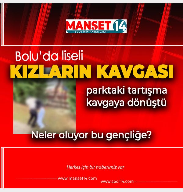 BOLU'DA AKIL ALMAZ OLAY. LİSELİ KIZLARIN TARTIŞMASI KAVGAYA DÖNÜŞTÜ