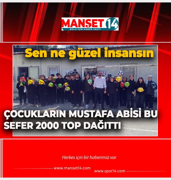 ÇOCUKLARIN MUSTAFA ABİSİ BU SEFER 2000 TOP DAĞITTI