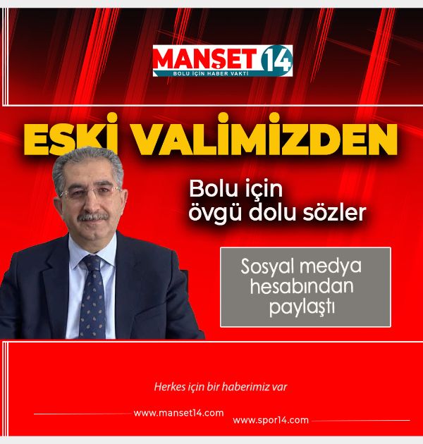 ESKİ VALİMİZDEN BOLU AÇIKLAMASI. ÖVGÜ DOLU SÖZLER