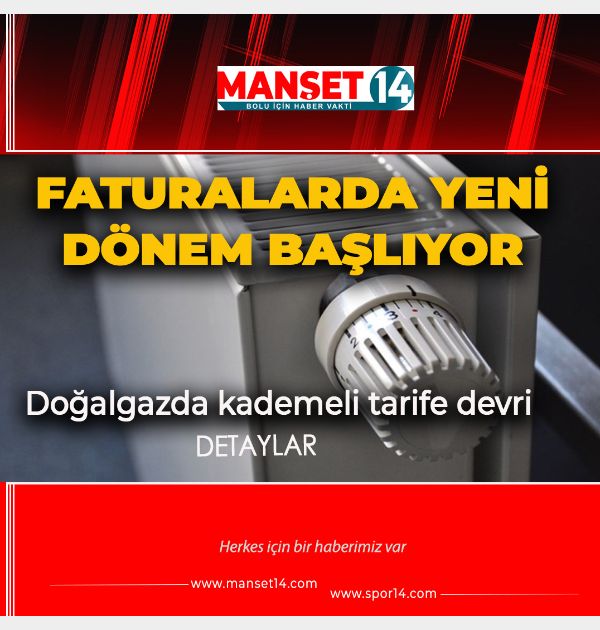 FATURALARDA YENİ DÖNEM BAŞLIYOR.  DOĞALGAZDA KADEMELİ TARİFE DEVRİ