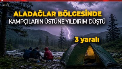 ALADAĞLAR BÖLGESİNDE KAMPÇILARIN ÜSTÜNE YILDIRIM DÜŞTÜ