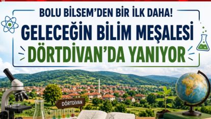 BOLU BİLSEM'DEN BİR İLK DAHA! GELECEĞİN BİLİM MEŞALESİ DÖRTDİVAN'DA YANIYOR