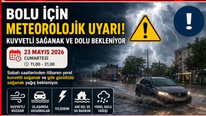 BOLU İÇİN METEOROLOJİK UYARI: KUVVETLİ SAĞANAK VE DOLU BEKLENİYOR