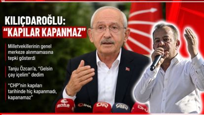 KILIÇDAROĞLU'NDAN TANJU ÖZCAN AÇIKLAMASI