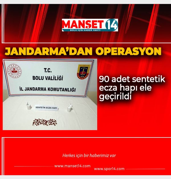 BOLU'DA JANDARMADAN  OPERASYON: 90 ADET SENTETİK HAP ELE GEÇİRİLDİ