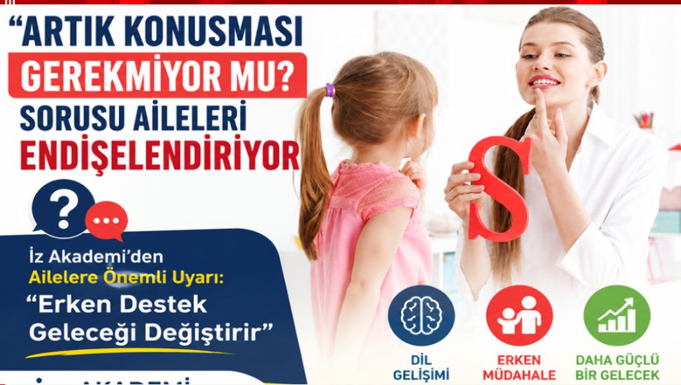 “ARTIK KONUŞMASI GEREKMİYOR MU?” SORUSU AİLELERİ ENDİŞELENDİRİYOR