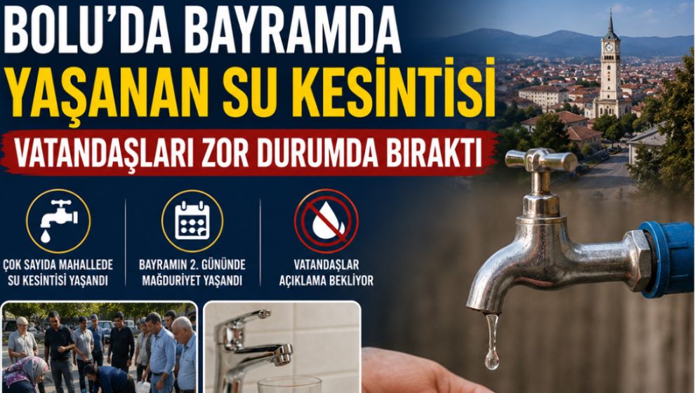 BOLU'DA BAYRAMDA YAŞANAN SU KESİNTİSİ VATANDAŞLARI ZOR DURUMDA BIRAKTI