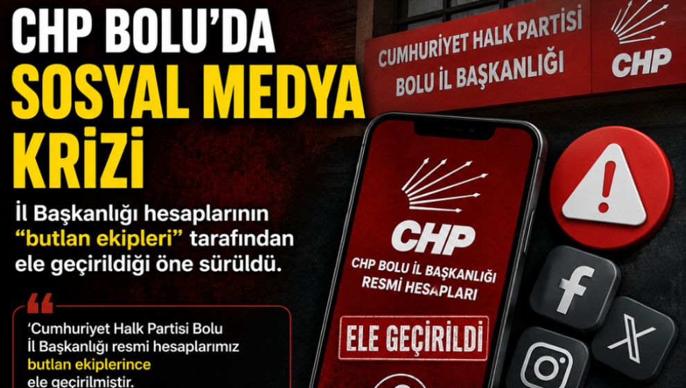 CHP BOLU İL BAŞKANLIĞINDAN SOSYAL MEDYA HESAPLARI İLE İLGİLİ AÇIKLAMA