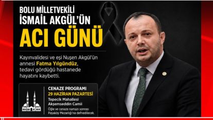 Bolu Milletvekili İsmail Akgül'ün Acı Günü