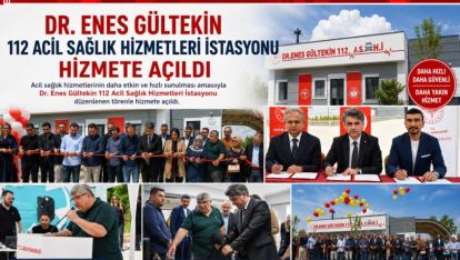 DR. ENES GÜLTEKİN 112 ACİL SAĞLIK HİZMETLERİ İSTASYONU HİZMETE AÇILDI