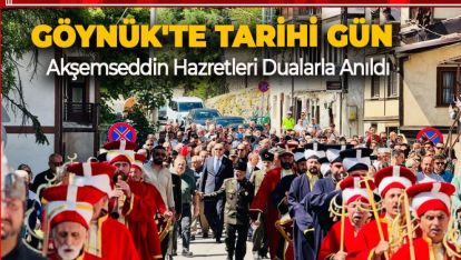 GÖYNÜK'TE TARİHİ GÜN: AKŞEMSEDDİN HAZRETLERİ DUALARLA ANILDI