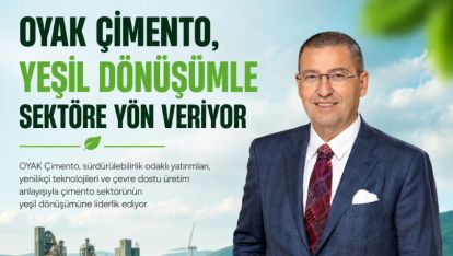 OYAK ÇİMENTO, YEŞİL DÖNÜŞÜMLE SEKTÖRE YÖN VERİYOR
