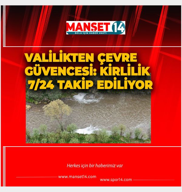VALİLİKTEN ÇEVRE GÜVENCESİ: KİRLİLİK 7/24 TAKİP EDİLİYOR