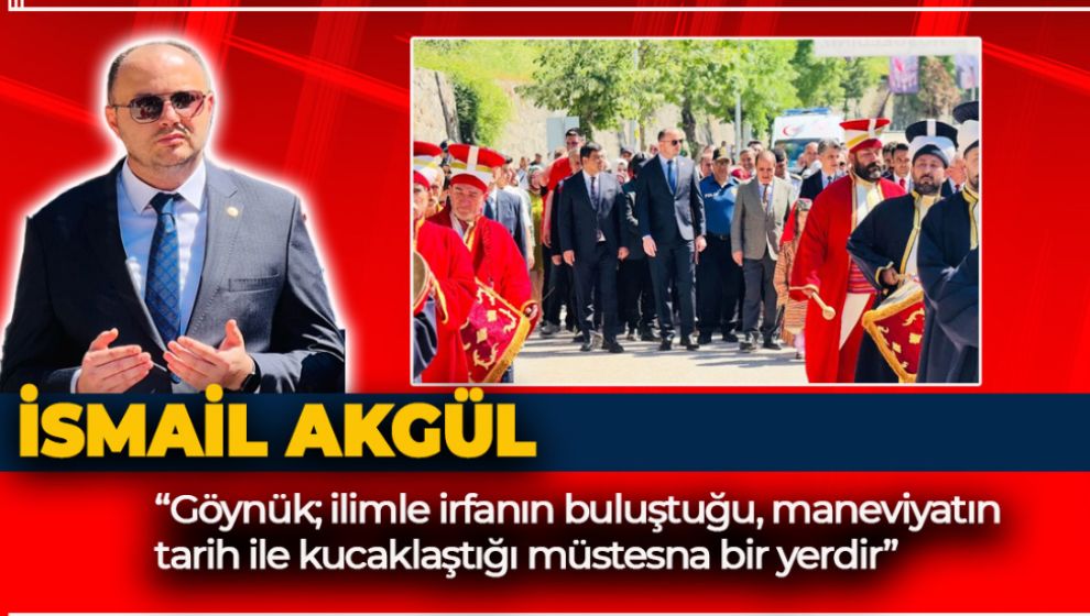İSMAİL AKGÜL: “GÖYNÜK'ÜN SORUNLARININ TAKİPÇİSİ OLMAYA DEVAM EDECEĞİZ”