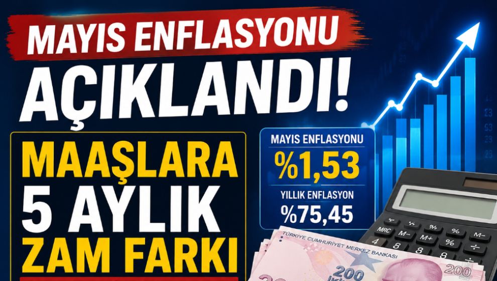 MAYIS ENFLASYONU AÇIKLANDI! MAAŞLARA 5 AYLIK ZAM FARKI BELLİ OLDU