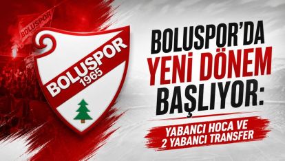 Boluspor'da Yeni Dönem Başlıyor: Yabancı Hoca ve 2 Yabancı Transfer