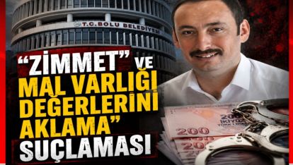 BOLU BELEDİYESİNE OPERASYON “ZİMMET” VE “MAL VARLIĞI DEĞERLERİNİ AKLAMA” SUÇLAMASIYLA 10 GÖZALTI