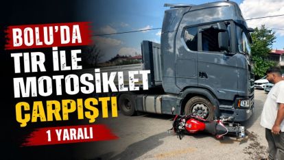 Bolu'da tır ile motosiklet çarpıştı 1 yaralı