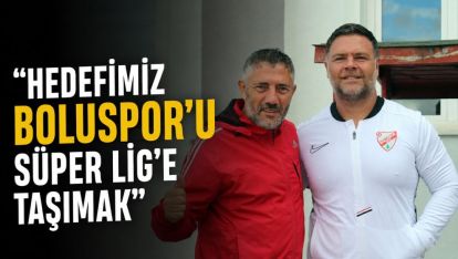 "Hedefimiz Boluspor'u Süper Lig'e Taşımak"