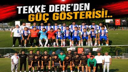 Tekke Dere'den Güç Gösterisi!..