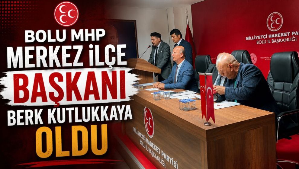 Bolu MHP Merkez İlçe Başkanı Berk Kutlukkaya Oldu