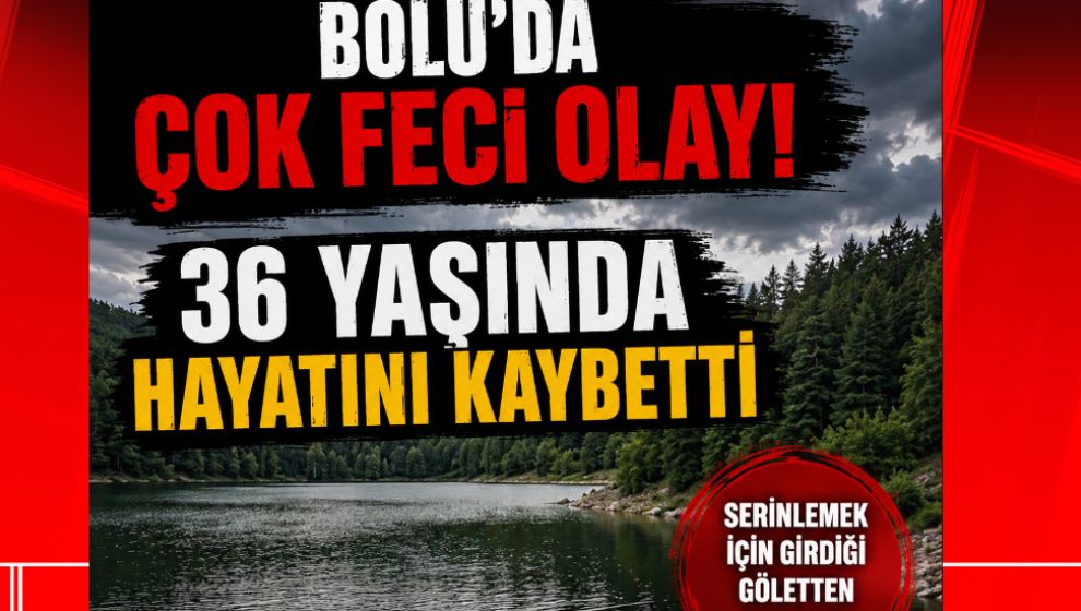 BOLU'DA ÇOK FECİ OLAY. 36 YAŞINDA HAYATINI KAYBETTİ