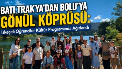 Batı Trakya'dan Bolu'ya Gönül Köprüsü... İskeçeli Öğrenciler Kültür Programında Ağırlandı