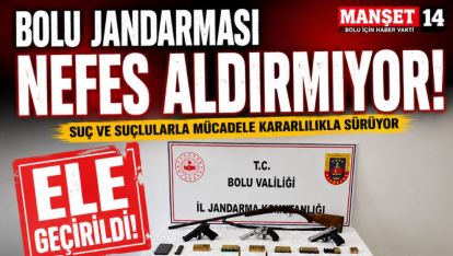 BOLU JANDARMASI NEFES ALDIRMIYOR. ELE GEÇİRİLDİ