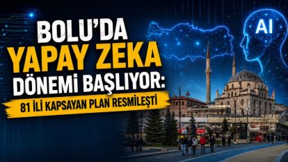 Bolu'da Yapay Zeka Dönemi Başlıyor: 81 İli Kapsayan Plan Resmileşti