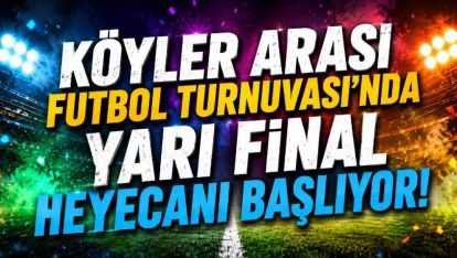 Köyler Arası Futbol Turnuvası'nda Yarı Final Heyecanı Başlıyor!