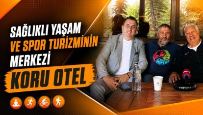 Sağlıklı Yaşam ve Spor Turizminin Merkezi Koru Otel