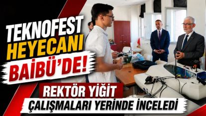 TEKNOFEST Heyecanı BAİBÜ'de! Rektör Yiğit Çalışmaları Yerinde İnceledi