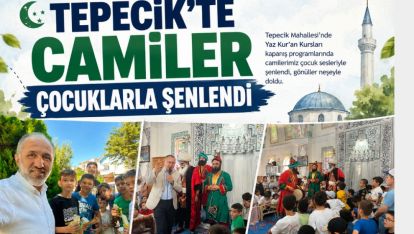 TEPECİK'TE CAMİLER ÇOCUKLARLA ŞENLENDİ