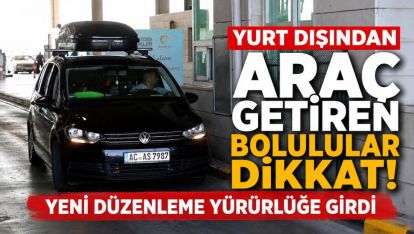 Yurt Dışından Araç Getiren Bolulular Dikkat! Yeni Düzenleme Yürürlüğe Girdi