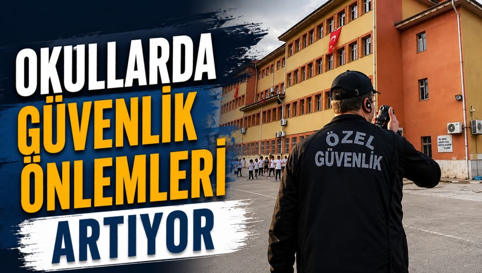 Okullarda Güvenlik Önlemleri Artıyor