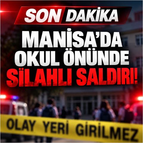 MANİSA'DA YAŞANAN SALDIRI İLE İLGİLİ SON BİLGİLER
